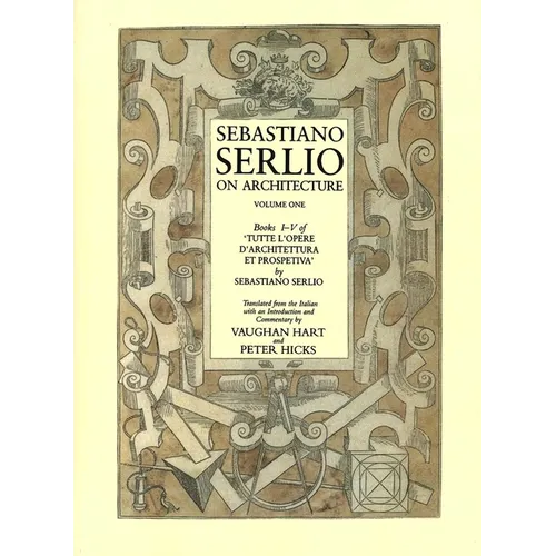 Sebastiano Serlio on Architecture, Volume One, Books I-V of 'Tutte L'Opere D'Architecttura Et Prospetiva' - Paperback