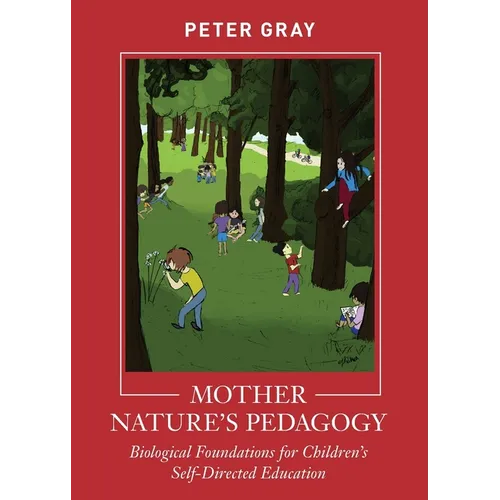 Mother Nature's Pedagogy: Biological Foundations for Children's Self-Directed Education - Paperback