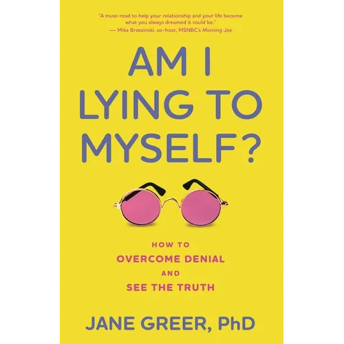 Am I Lying to Myself?: How to Overcome Denial and See the Truth - Hardcover