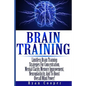 Brain Training - Limitless Brain Training Strategies For Concentration, Mental Clarity, Memory Improvement, Neuroplasticity, And To Boost Overall Mind - Paperback