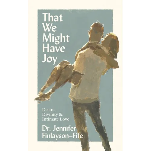 That We Might Have Joy: Desire, Divinity & Intimate Love - Paperback