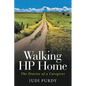 Walking HP Home: The Diaries of a Caregiver - Paperback