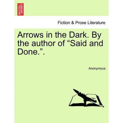 Arrows in the Dark. by the Author of "Said and Done.." - Paperback