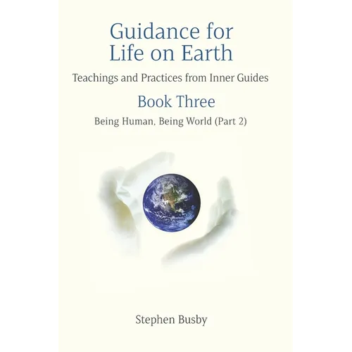 Guidance for Life on Earth: Teachings and Practices from Inner Guides - Book Three - Paperback