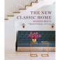 The New Classic Home: Modern Meets Traditional Style - Hardcover