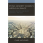 Ethnic Minority Women's Writing in France: Publishing Practices and Identity Formation, 1998-2005 - Paperback