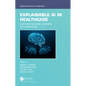 Explainable AI in Healthcare: Unboxing Machine Learning for Biomedicine - Paperback