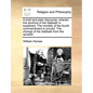 A Brief and Plain Discourse, Wherein the Doctrine of the Sabbath Is Explained. the Morality of the Fourth Commandment Is Proved. the Change of the Sab - Paperback