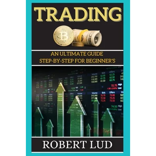 Trading: An Ultimate Guide Step-by-step for Beginner's - Paperback