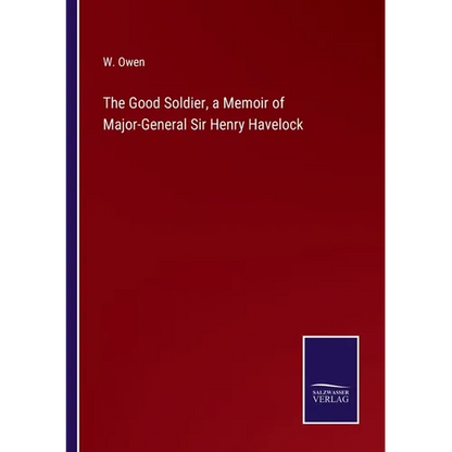 The Good Soldier, a Memoir of Major-General Sir Henry Havelock - Paperback