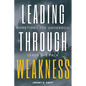Leading Through Weakness: Sometimes The Underdog Leads The Pack - Paperback