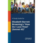 A Study Guide for Elizabeth Barrett Browning's "How Do I Love Thee? (Sonnet 43)" - Paperback