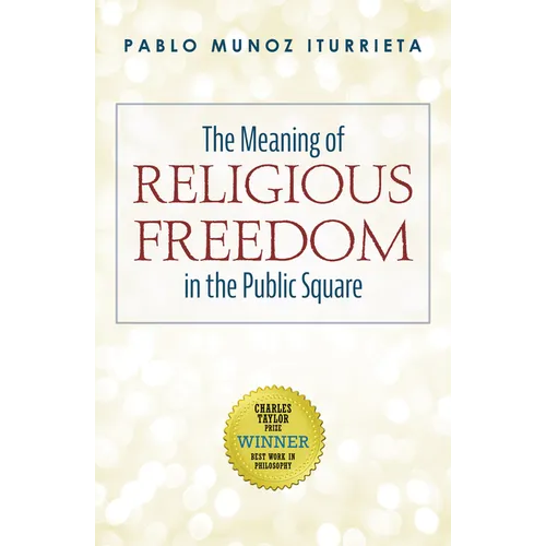 The Meaning of Religious Freedom in the Public Square - Hardcover