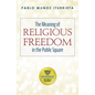 The Meaning of Religious Freedom in the Public Square - Hardcover