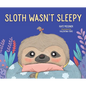Sloth Wasn't Sleepy - Hardcover