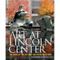 Art at Lincoln Center: The Public Art and List Print and Poster Collections - Hardcover