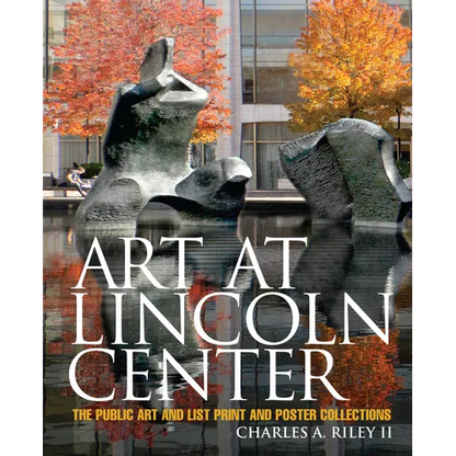 Art at Lincoln Center: The Public Art and List Print and Poster Collections - Hardcover