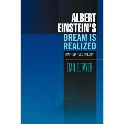 Albert Einstein's Dream Is Realized (Unified Field Theory): Unified Field Theory - Paperback