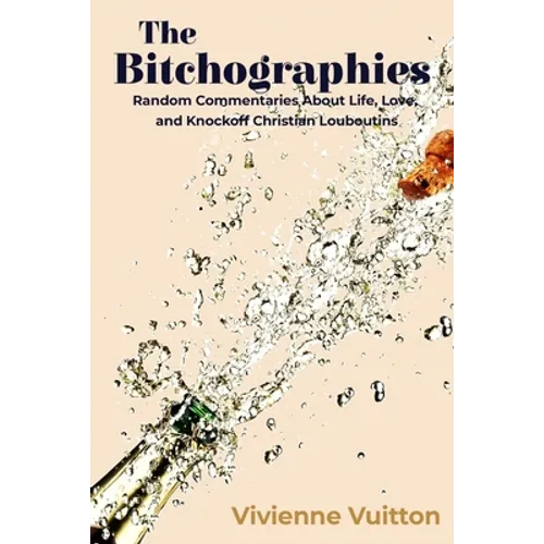 The Bitchographies: Random Commentaries About Life, Love, and Knockoff Christian Louboutins - Paperback