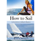How to Sail: An Introduction to Sailing for Beginners - Paperback