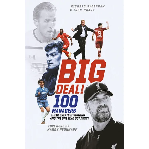 Big Deal!: One Hundred Managers, Their Greatest Signing and the One Who Got Away! - Hardcover