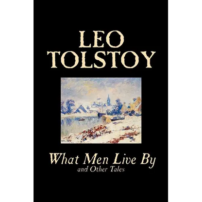 What Men Live By and Other Tales by Leo Tolstoy, Fiction, Short Stories - Paperback