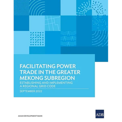 Facilitating Power Trade in the Greater Mekong Subregion: Establishing and Implementing a Regional Grid Code - Paperback