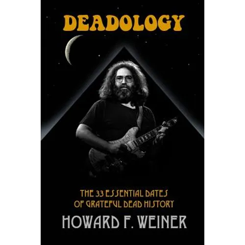 Deadology: The 33 Essential Dates of Grateful Dead History - Paperback