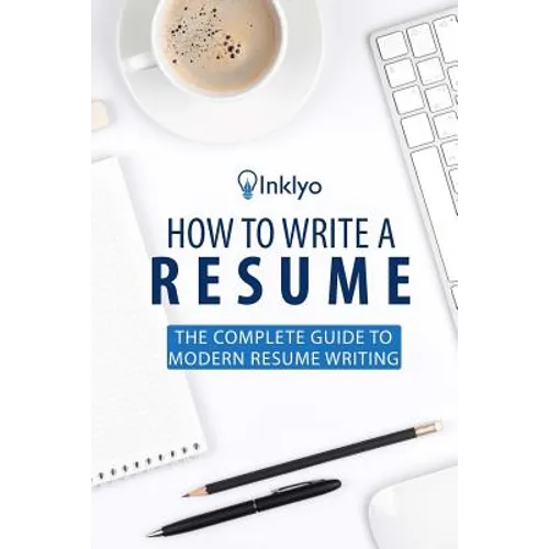 How to Write a Resume: The Complete Guide to Modern Resume Writing - Paperback