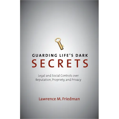 Guarding Life's Dark Secrets: Legal and Social Controls Over Reputation, Propriety, and Privacy - Hardcover