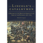 Lincoln's Cavalrymen: A History of the Mounted Forces of the Army of the Potomac, 1861-1865 - Paperback