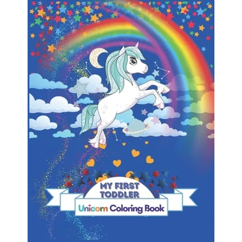 My First Toddler Unicorn Coloring Book: Fun with Numbers Shapes and coloring Unicorn ! Big Activity Workbook for Toddlers & Kids Ages 1-5 Boys and Gir - Paperback