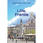 Lille, France: Including the Nord-Pas-de-Calais Area - Paperback