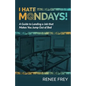 I Hate Mondays: A Guide to Landing a Job that Makes You Jump Out of Bed - Paperback