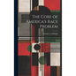 The Core of America's Race Problem - Hardcover
