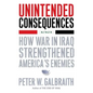 Unintended Consequences: How War in Iraq Strengthened America's Enemies - Paperback