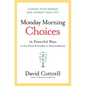 Monday Morning Choices: 12 Powerful Ways to Go from Everyday to Extraordinary - Hardcover