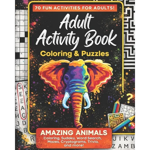 Adult Activity Book Amazing Animals: Coloring and Puzzle Book for Adults Featuring Coloring, Mazes, Crossword, Word Search And Word Scramble - Paperback