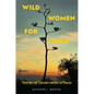 Wild Women for Good: Stories of Conservation in Texas - Hardcover