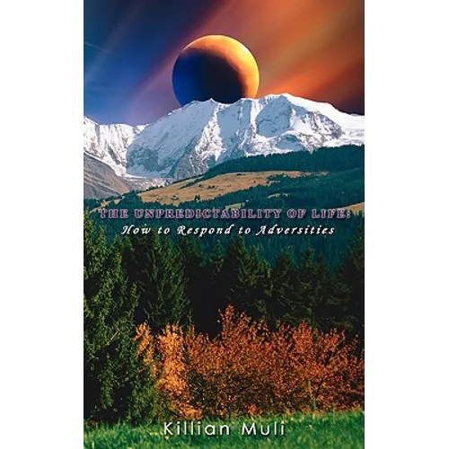 The Unpredictability of Life: How to Respond to Adversities - Paperback