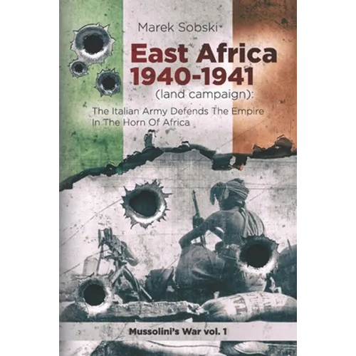 East Africa 1940-1941 (land campaign): The Italian Army Defends The Empire In The Horn Of Africa - Paperback