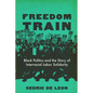 Freedom Train: Black Politics and the Story of Interracial Labor Solidarity - Hardcover