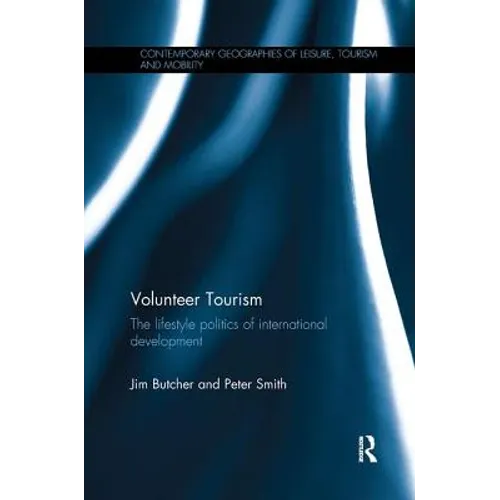 Volunteer Tourism: The Lifestyle Politics of International Development - Paperback