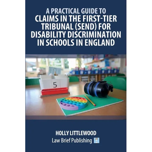 A Practical Guide to Claims in the First-Tier Tribunal (SEND) for Disability Discrimination in Schools in England - Paperback