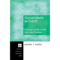 Transformed in Christ: Christology and the Christian Life in John Chrysostom - Paperback
