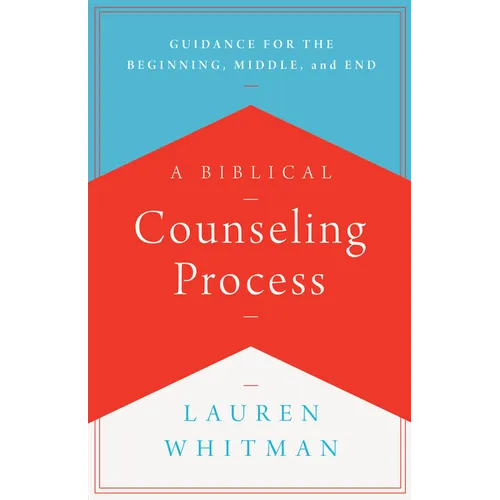A Biblical Counseling Process: Guidance for the Beginning, Middle, and End - Paperback