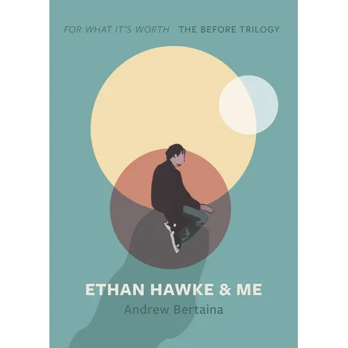 Ethan Hawke & Me: The Before Trilogy - Paperback