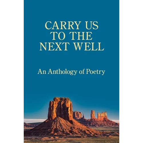 Carry Us to the Next Well: An Anthology of Poetry - Paperback