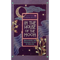 In the House of the Moon: Reclaiming the Feminine Spirit Healing - Hardcover