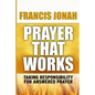 Prayer That Works: Taking Responsibility For Answered Prayer - Paperback